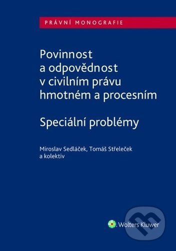 Kniha: Povinnost a odpovědnost v civilním právu hmotném a procesním (Miroslav Sedláček a Tomáš Střeleček). Wolters Kluwer ČR, 2022 Kniha: Povinnost a odpovědnost v civilním právu hmotném a procesním (Miroslav Sedláček a Tomáš Střeleček). Wolters Kluwer ČR, 2022