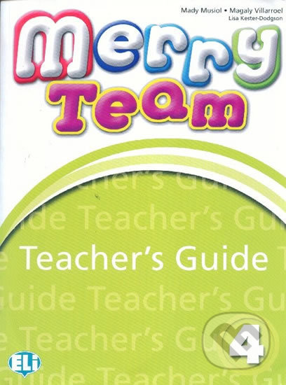Kniha: Merry Team - 4: Teacher´s Guide + class Audio CDs (Mady Musiol). Eli, 2010 Kniha: Merry Team - 4: Teacher´s Guide + class Audio CDs (Mady Musiol). Eli, 2010