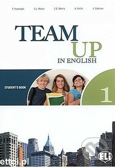 Kniha: Team Up in English 1 Student´s Book (0-3-level version) (Tite Canaletti, Smith Moore a Morris Cattunar). Eli, 2010 Kniha: Team Up in English 1 Student´s Book (0-3-level version) (Tite Canaletti, Smith Moore a Morris Cattunar). Eli, 2010