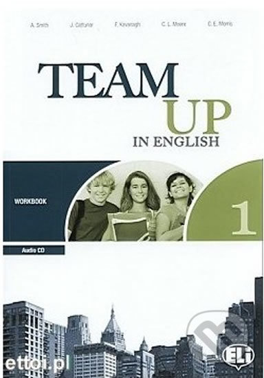 Kniha: Team Up in English 1: Work Book + Student´s Audio CD (0-3-level version) (Tite Canaletti, Smith Moore a Morris Cattunar). Eli, 2010 Kniha: Team Up in English 1: Work Book + Student´s Audio CD (0-3-level version) (Tite Canaletti, Smith Moore a Morris Cattunar). Eli, 2010