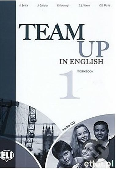Kniha: Team Up in English 1: Work Book + Student´s Audio CD (4-level version) (Tite Canaletti, Smith Moore a Morris Cattunar). Eli, 2010 Kniha: Team Up in English 1: Work Book + Student´s Audio CD (4-level version) (Tite Canaletti, Smith Moore a Morris Cattunar). Eli, 2010