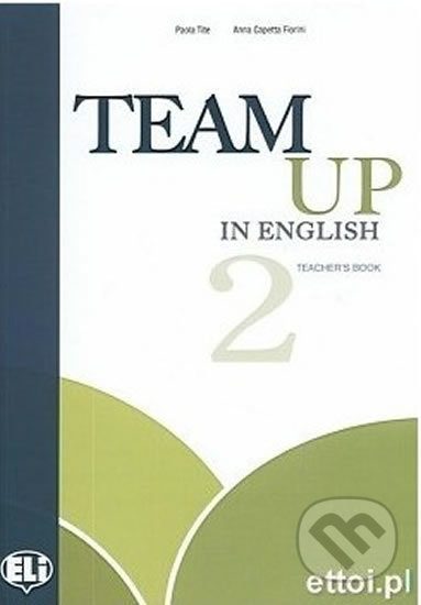 Kniha: Team Up in English 2: Teacher´s Book + 2 Class Audio CDs (4-level version) (Tite Canaletti, Smith Moore a Morris Cattunar). Eli, 2010 Kniha: Team Up in English 2: Teacher´s Book + 2 Class Audio CDs (4-level version) (Tite Canaletti, Smith Moore a Morris Cattunar). Eli, 2010