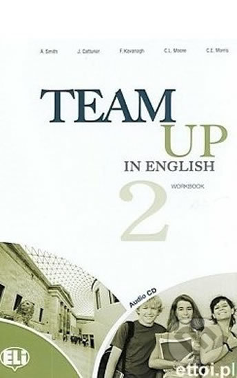 Kniha: Team Up in English 2: Work Book + Student´s Audio CD (4-level version) (Tite Canaletti, Smith Moore a Morris Cattunar). Eli, 2010 Kniha: Team Up in English 2: Work Book + Student´s Audio CD (4-level version) (Tite Canaletti, Smith Moore a Morris Cattunar). Eli, 2010