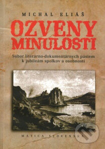 Kniha: Ozveny minulosti (Michal Eliáš). Matica slovenská, 2009 Kniha: Ozveny minulosti (Michal Eliáš). Matica slovenská, 2009