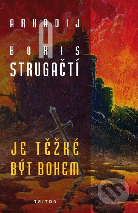 Kniha: Je těžké být bohem (Arkadij Strugackij a Boris Strugackij). Triton, 2013 Kniha: Je těžké být bohem (Arkadij Strugackij a Boris Strugackij). Triton, 2013
