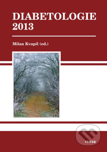Kniha: Diabetologie 2013 (Milan Kvapil). Triton, 2013 Kniha: Diabetologie 2013 (Milan Kvapil). Triton, 2013