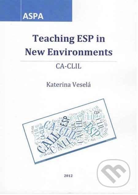Kniha: Teaching ESP in New Environments (Kateřina Veselá). ASPA, 2012 Kniha: Teaching ESP in New Environments (Kateřina Veselá). ASPA, 2012