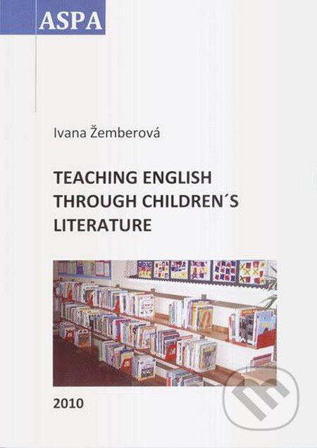 Teaching English Through Children´s Literature - Ivana Žemberová, ASPA, 2010