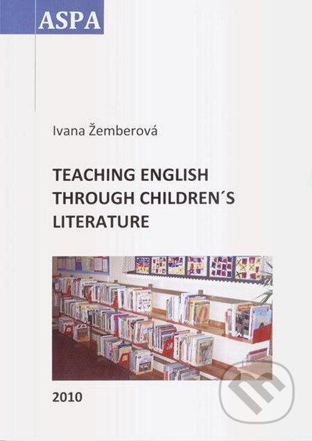 Kniha: Teaching English Through Children´s Literature (Ivana Žemberová). ASPA, 2010 Kniha: Teaching English Through Children´s Literature (Ivana Žemberová). ASPA, 2010