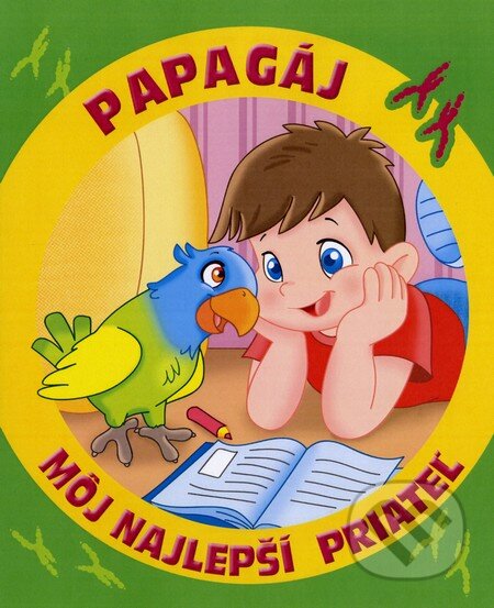 Kniha: Môj najlepší priateľ: Papagáj (Monica Pierrazziová Mitriová). Fortuna Libri, 2013 Kniha: Môj najlepší priateľ: Papagáj (Monica Pierrazziová Mitriová). Fortuna Libri, 2013