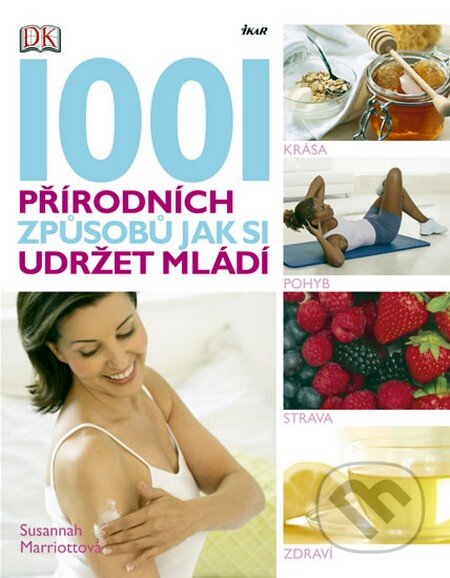 Kniha: 1001 přírodních způsobů jak si udržet mládí (Susannah Marriottová). Ikar CZ, 2009 Kniha: 1001 přírodních způsobů jak si udržet mládí (Susannah Marriottová). Ikar CZ, 2009