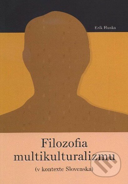 Filozofia multikulturalizmu - Erik Hunka, Oliva, 2012