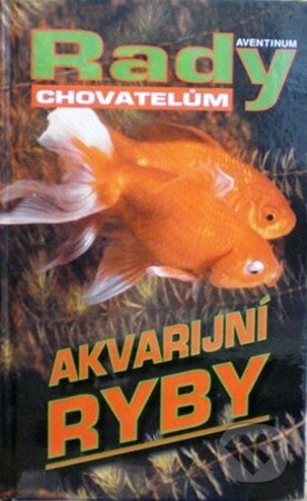 Kniha: Akvarijní ryby - Rady chovatelům (Jaroslav Eliáš). Aventinum, 2012 Kniha: Akvarijní ryby - Rady chovatelům (Jaroslav Eliáš). Aventinum, 2012