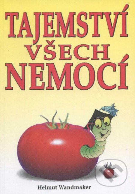 Kniha: Tajemství všech nemocí (Helmut Wandmaker). Eko-konzult, 2013 Kniha: Tajemství všech nemocí (Helmut Wandmaker). Eko-konzult, 2013