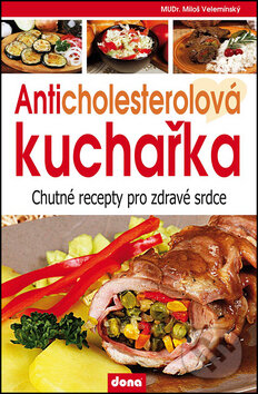Kniha: Anticholesterolová kuchařka (Miloš Velemínský). Dona, 2013 Kniha: Anticholesterolová kuchařka (Miloš Velemínský). Dona, 2013
