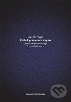 Kniha: Cesta k pramenům smyslu (Michal Ajvaz). Filosofia, 2012 Kniha: Cesta k pramenům smyslu (Michal Ajvaz). Filosofia, 2012