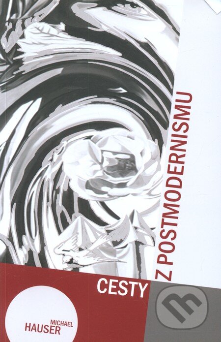 Kniha: Cesty z postmodernismu (Michal Hauser). Filosofia, 2012 Kniha: Cesty z postmodernismu (Michal Hauser). Filosofia, 2012