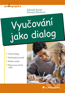 E-kniha: Vyučování jako dialog (Renata Šikulová a Zdeněk Kolář). Grada, 2007 E-kniha: Vyučování jako dialog (Renata Šikulová a Zdeněk Kolář). Grada, 2007