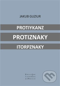 Kniha: Protiykanz protiznaky itorpznaky (Jakub Guziur). Pavel Mervart, 2013 Kniha: Protiykanz protiznaky itorpznaky (Jakub Guziur). Pavel Mervart, 2013