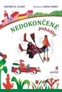 Nedokončené pohádky - Zdeněk K. Slabý, Adolf Born (ilustrátor), Portál, 2013