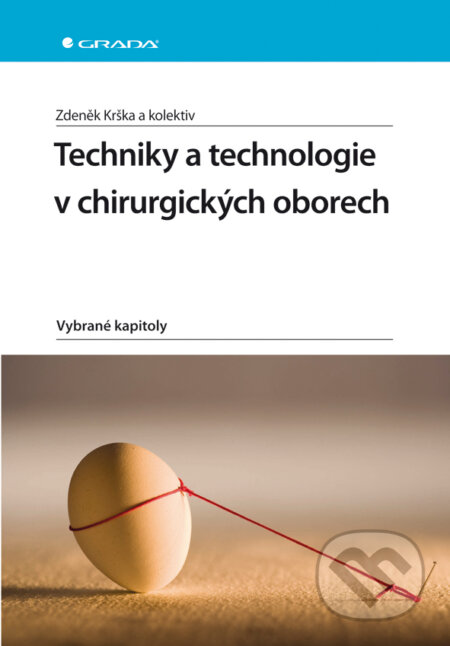 E-kniha: Techniky a technologie v chirurgických oborech (Zdeněk Krška a kolektiv). Grada, 2011 E-kniha: Techniky a technologie v chirurgických oborech (Zdeněk Krška a kolektiv). Grada, 2011