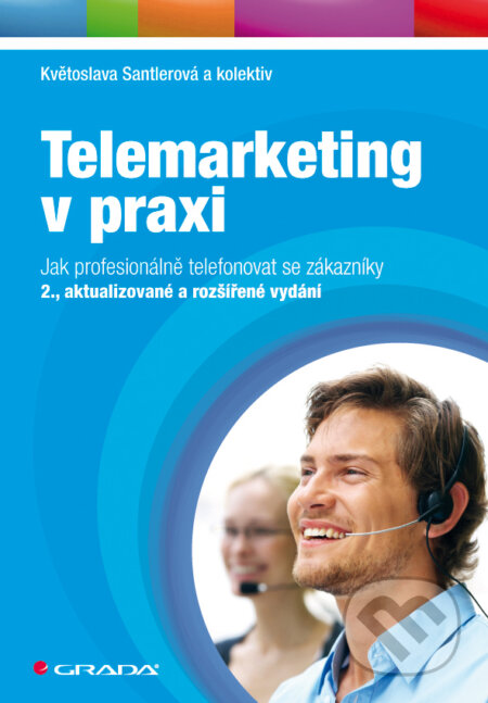 E-kniha: Telemarketing v praxi (Květoslava Santlerová a kolektív). Grada, 2011 E-kniha: Telemarketing v praxi (Květoslava Santlerová a kolektív). Grada, 2011