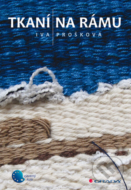 E-kniha: Tkaní na rámu (Iva Prošková). Grada, 2010 E-kniha: Tkaní na rámu (Iva Prošková). Grada, 2010