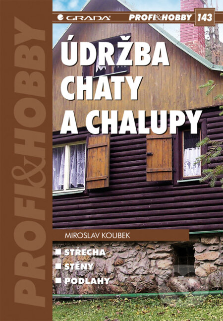 E-kniha: Údržba chaty a chalupy (Miroslav Koubek). Grada, 2010 E-kniha: Údržba chaty a chalupy (Miroslav Koubek). Grada, 2010