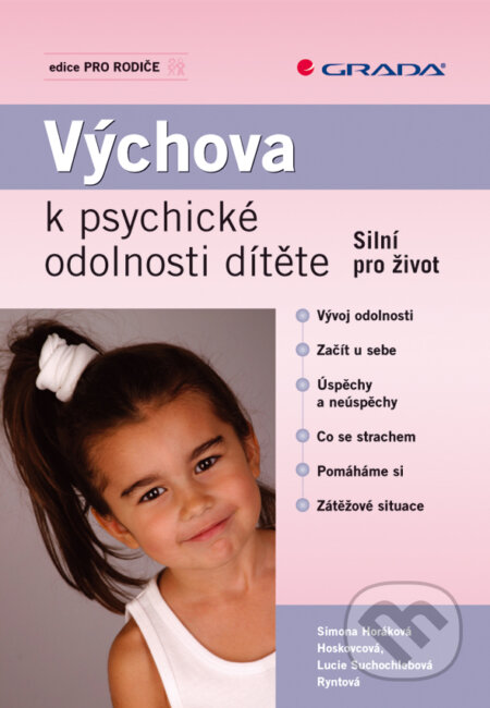 E-kniha: Výchova k psychické odolnosti dítěte (Lucie Suchochlebová Ryntová a Simona Horáková Hoskovcová). Grada, 2009 E-kniha: Výchova k psychické odolnosti dítěte (Lucie Suchochlebová Ryntová a Simona Horáková Hoskovcová). Grada, 2009