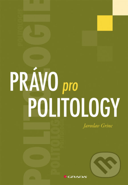 E-kniha: Právo pro politology (Jaroslav Grinc). Grada, 2010 E-kniha: Právo pro politology (Jaroslav Grinc). Grada, 2010