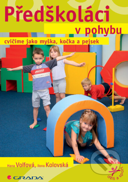 E-kniha: Předškoláci v pohybu (Hana Volfová a Ilona Kolovská). Grada, 2008 E-kniha: Předškoláci v pohybu (Hana Volfová a Ilona Kolovská). Grada, 2008