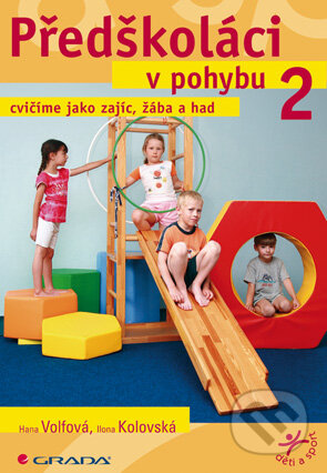 E-kniha: Předškoláci v pohybu 2 (Hana Volfová a Ilona Kolovská). Grada, 2009 E-kniha: Předškoláci v pohybu 2 (Hana Volfová a Ilona Kolovská). Grada, 2009