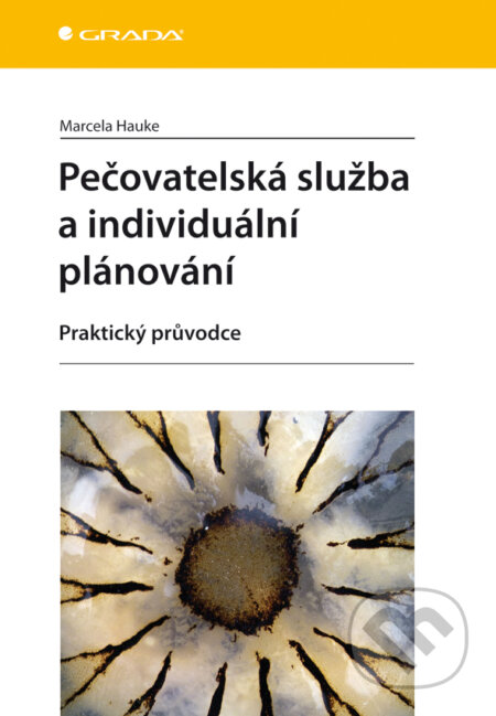 E-kniha: Pečovatelská služba a individuální plánování (Marcela Hauke). Grada, 2011 E-kniha: Pečovatelská služba a individuální plánování (Marcela Hauke). Grada, 2011