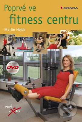 E-kniha: Poprvé ve fitness centru (Martin Hojda). Grada, 2007 E-kniha: Poprvé ve fitness centru (Martin Hojda). Grada, 2007