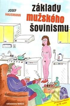 Kniha: Základy mužského šovinismu (Josef Hausmann). Reneco, 2013 Kniha: Základy mužského šovinismu (Josef Hausmann). Reneco, 2013