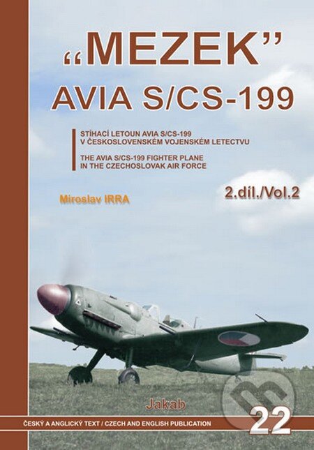 Kniha: "MEZEK" AVIA S/CS-199 (2. díl) (Miroslav Irra). Jakab, 2012 Kniha: "MEZEK" AVIA S/CS-199 (2. díl) (Miroslav Irra). Jakab, 2012