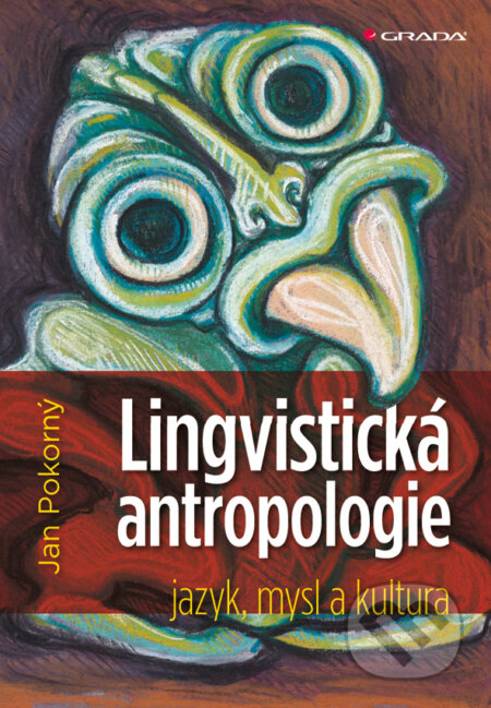 Lingvistická antropologie - Jan Pokorný, Grada, 2009