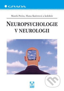 E-kniha: Neuropsychologie v neurologii (Hana Kučerová, Marek Preiss a kolektiv). Grada, 2006 E-kniha: Neuropsychologie v neurologii (Hana Kučerová, Marek Preiss a kolektiv). Grada, 2006