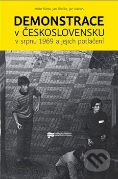 Kniha: Demonstrace v Československu v srpnu 1969 a jejich potlačení (Milan Bárta). Ústav pro českou literaturu AV ČR, 2013 Kniha: Demonstrace v Československu v srpnu 1969 a jejich potlačení (Milan Bárta). Ústav pro českou literaturu AV ČR, 2013