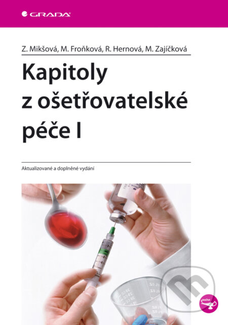 E-kniha: Kapitoly z ošetřovatelské péče I (Marie Froňková, Marie Zajíčková, Renáta Hernová a Zdeňka Mikšová). Grada, 2005 E-kniha: Kapitoly z ošetřovatelské péče I (Marie Froňková, Marie Zajíčková, Renáta Hernová a Zdeňka Mikšová). Grada, 2005