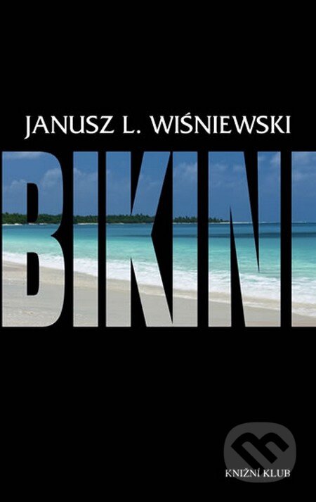 Kniha: Bikini (Janusz L. Wiśniewski). Knižní klub, 2011 Kniha: Bikini (Janusz L. Wiśniewski). Knižní klub, 2011