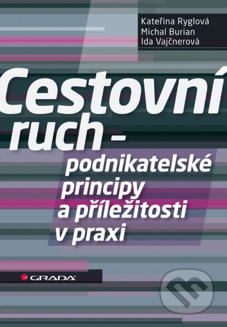 E-kniha: Cestovní ruch - podnikatelské principy a příležitosti v praxi (Ida Vajčnerová, Kateřina Ryglová a Michal Burian). Grada, 2011 E-kniha: Cestovní ruch - podnikatelské principy a příležitosti v praxi (Ida Vajčnerová, Kateřina Ryglová a Michal Burian). Grada, 2011