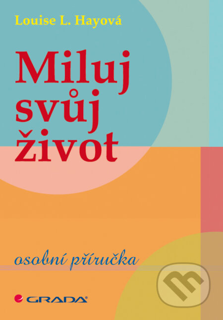 E-kniha: Miluj svůj život (Louise L. Hay). Grada, 2011 E-kniha: Miluj svůj život (Louise L. Hay). Grada, 2011
