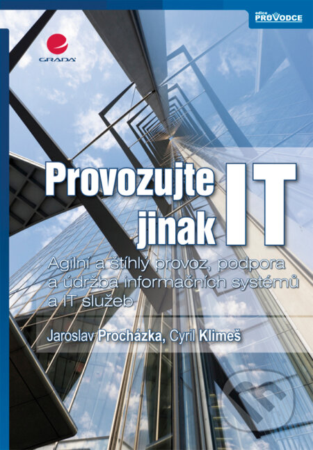 E-kniha: Provozujte IT jinak (Cyril Klimeš a Jaroslav Procházka). Grada, 2011 E-kniha: Provozujte IT jinak (Cyril Klimeš a Jaroslav Procházka). Grada, 2011