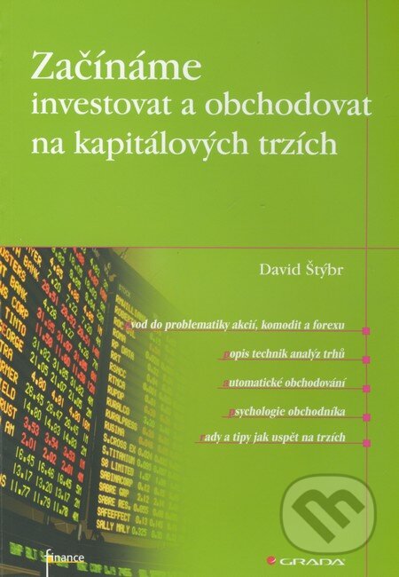 E-kniha: Začínáme investovat a obchodovat na kapitálových trzích (David Štýbr). Grada, 2011 E-kniha: Začínáme investovat a obchodovat na kapitálových trzích (David Štýbr). Grada, 2011