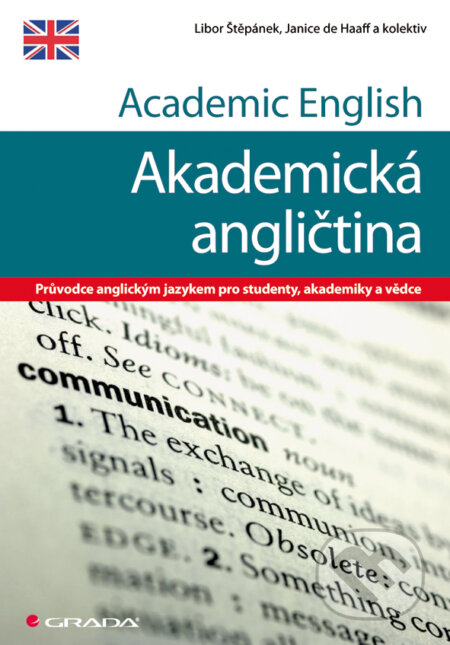 E-kniha: Academic English - Akademická angličtina (Janice de Haaff, Libor Štěpánek a kolektív). Grada, 2011 E-kniha: Academic English - Akademická angličtina (Janice de Haaff, Libor Štěpánek a kolektív). Grada, 2011