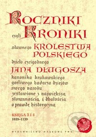 Kniha: Roczniki czyli kroniki sławnego Królestwa Polskiego (Jan Długosz). , 2009 Kniha: Roczniki czyli kroniki sławnego Królestwa Polskiego (Jan Długosz). , 2009