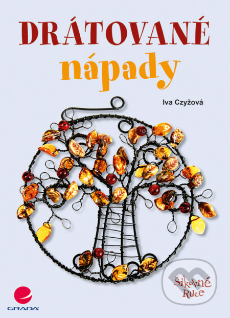 E-kniha: Drátované nápady (Iva Czyžová). Grada, 2011 E-kniha: Drátované nápady (Iva Czyžová). Grada, 2011