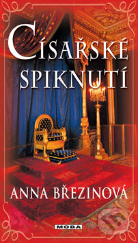 Kniha: Císařské spiknutí (Anna Březinová). Moba, 2013 Kniha: Císařské spiknutí (Anna Březinová). Moba, 2013