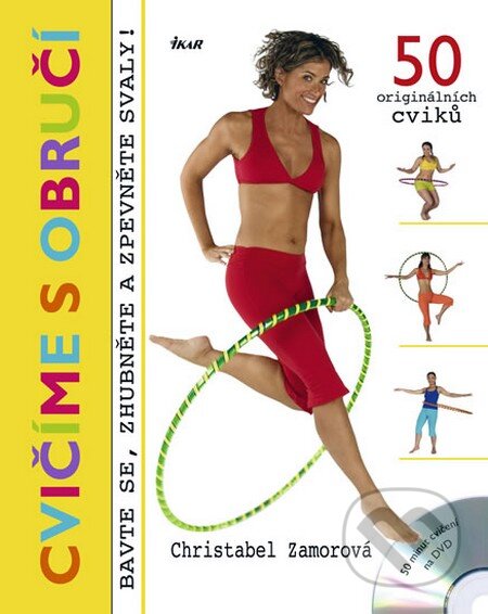 Kniha: Cvičíme s obručí (+ DVD) (Christabel Zamorová). Ikar CZ, 2010 Kniha: Cvičíme s obručí (+ DVD) (Christabel Zamorová). Ikar CZ, 2010